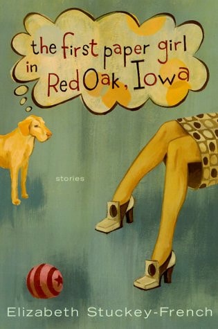 The First Paper Girl in Red Oak, Iowa: Stories