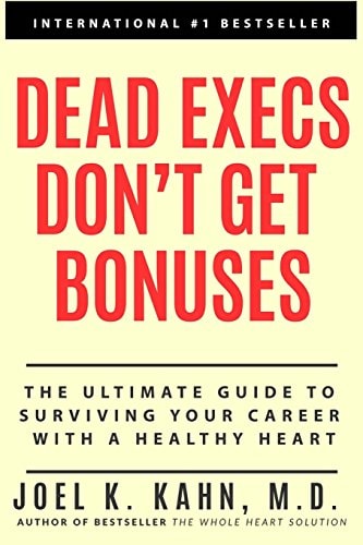 Dead Execs Don't Get Bonuses: The Ultimate Guide to Survive Your Career With A Healthy Heart