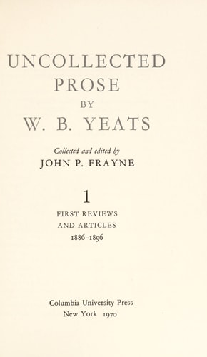 Uncollected Prose by W.B. Yeats, Volume 1: First Reviews and Articles, 1886-1896