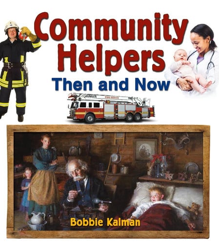 Community Helpers Then and Now (From Olden Days to Modern Ways In Your Community)