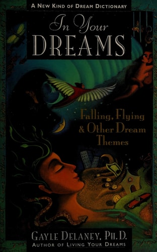 In Your Dreams: Falling, Flying and Other Dream Themes - A New Kind of Dream Dictionary