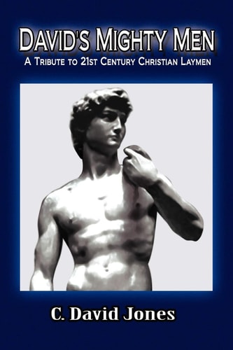 DAVID'S MIGHTY MEN: A Tribute to 21st Century Christian Laymen