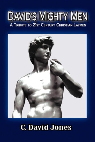 DAVID'S MIGHTY MEN: A Tribute to 21st Century Christian Laymen
