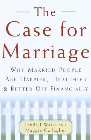 The Case for Marriage: Why Married People are Happier, Healthier, and Better off Financially