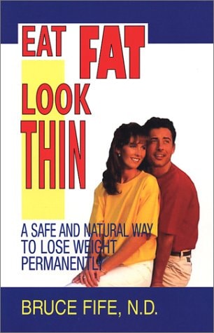 Eat Fat Look Thin : A Safe and Natural Way to Lose Weight Permanently