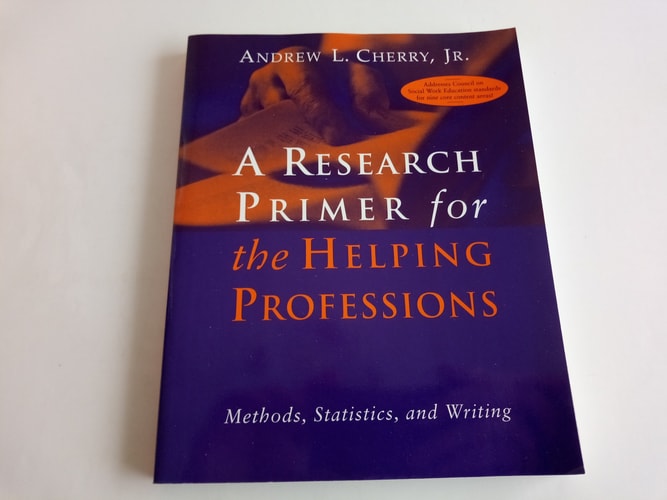 Research Primer For The Helping Professions: Methods, Statistics, and Writings (Research, Statistics, & Program Evaluation)