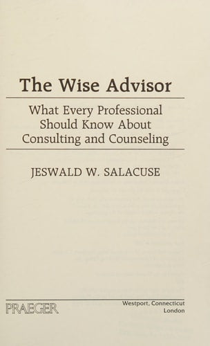 The Wise Advisor: What Every Professional Should Know About Consulting and Counseling
