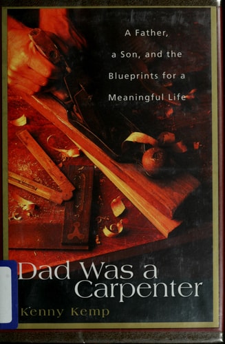 Dad Was a Carpenter: A Father, a Son, and the Blueprints for a Meaningful Life