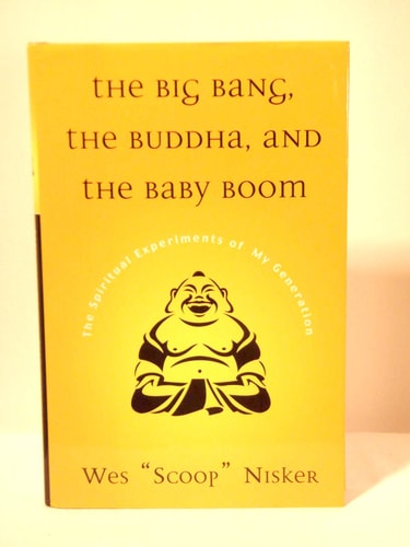 Big Bang, The Buddha, and the Baby Boom: The Spiritual Experiments of My Generation