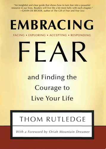 Embracing Fear: and Finding the Courage to Live Your Life