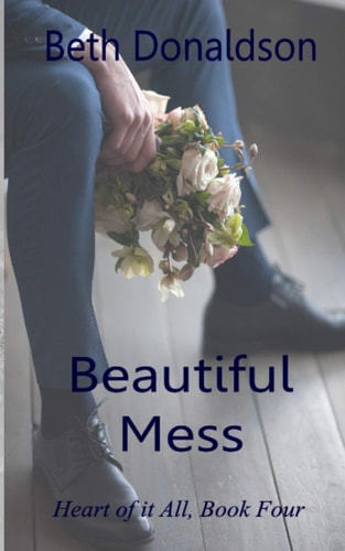 Beautiful Mess: Heart of It All, Book 4