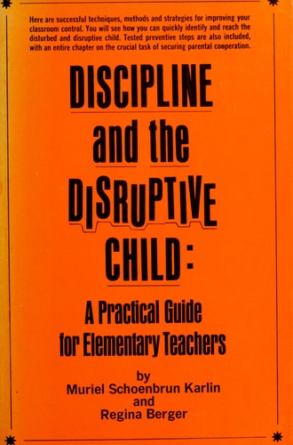 Discipline and the Disruptive Child: A Practical Guide for Elementary Teachers