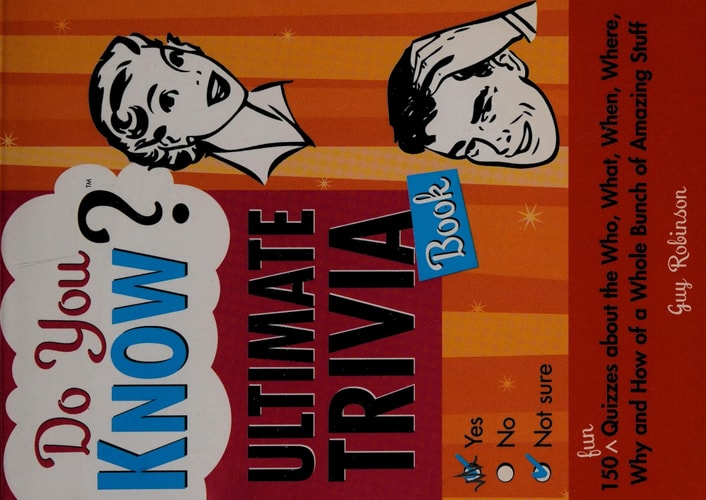 Do You Know Ultimate Trivia Book: 150 Fun Quizzes about the Who, What, When, Where, Why and How of a Whole Bunch of Amazing Stuff