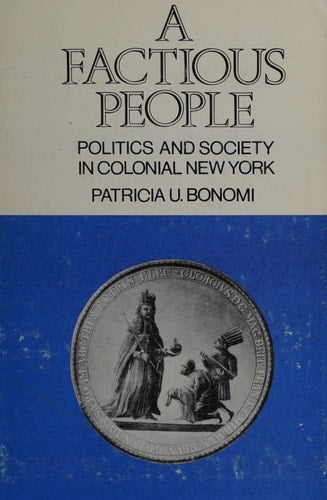 A factious people;: Politics and society in colonial New York