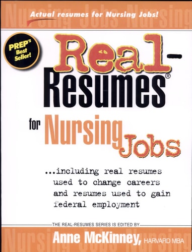 Real-resumes for Nursing Jobs: Including Real Resumes Used to Change Careers and Gain Federal Employment (Real-resumes Series)