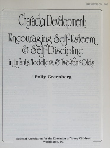 Character Development: Encouraging Self-Esteem and Self-Discipline in Infants, Toddlers, and Two-Year-Olds