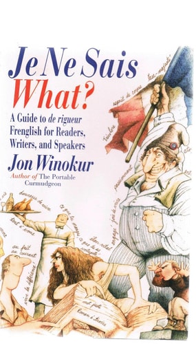 Je ne Sais What? A Guide to de rigueur Frenglish for Readers, Writers, and Speakers (English and French Edition)