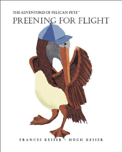 The Adventures of Pelican Pete: Preening For Flight (The Adventures of Pelican Pete, 2)