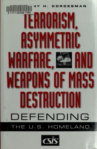 Terrorism, Asymmetric Warfare, and Weapons of Mass Destruction: Defending the U.S. Homeland (Praeger Security International)