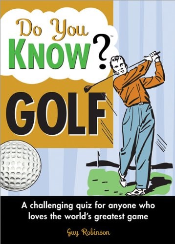 Do You Know Golf?: A challenging quiz for anyone who loves the world's greatest game