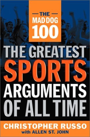 The Mad Dog 100: The Greatest Sports Arguments of All Time