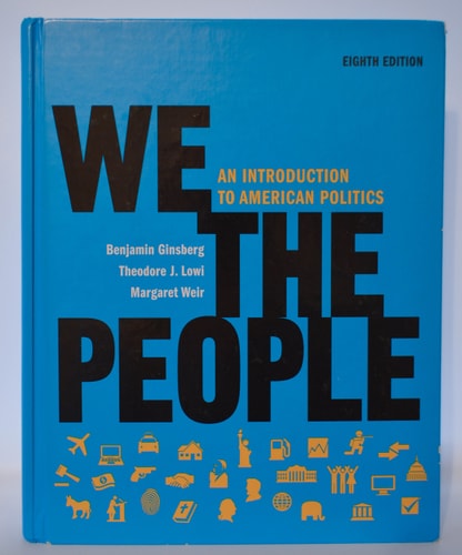 We the People: An Introduction to American Politics (Full Eighth Edition (with policy chapters))