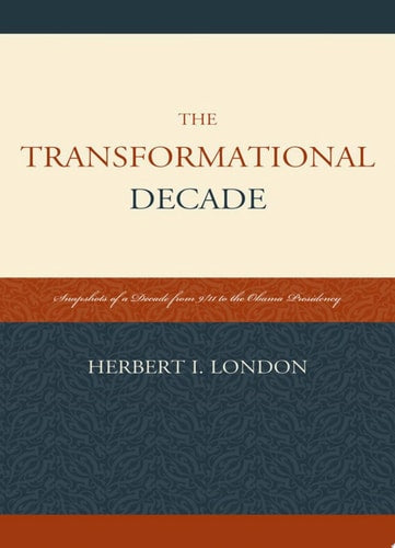 The Transformational Decade: Snapshots of a Decade from 9/11 to the Obama Presidency
