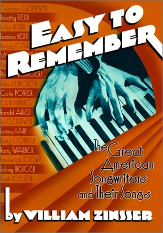 Easy to Remember: The Great American Songwriters and Their Songs for Broadway Shows and Hollywood Musicals