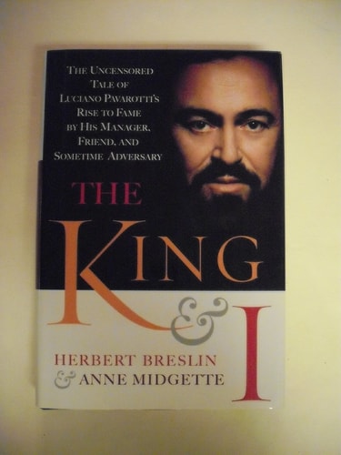 The King and I:  The Uncensored Tale of Luciano Pavarotti's Rise to Fame by His Manager, Friend and Sometime Adversary