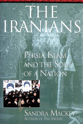 The Iranians: Persia, Islam and the Soul of a Nation
