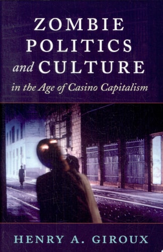 Zombie Politics and Culture in the Age of Casino Capitalism (Popular Culture and Everyday Life)