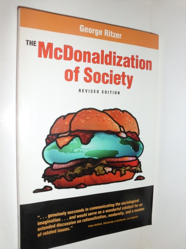 The McDonaldization of Society: An Investigation Into the Changing Character of Contemporary Social Life