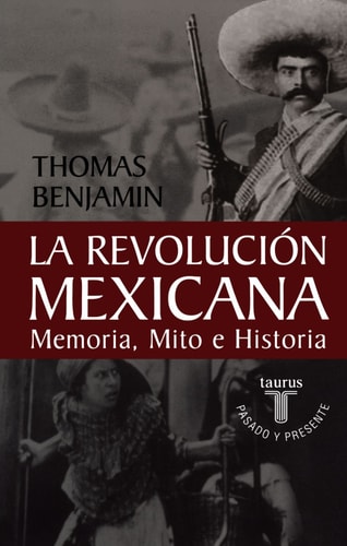 La revolución mexicana: Memoria, mito e historia (La Revolución: Mexico's Great Revolution as Memory, Myth, and History) (Spanish Edition)
