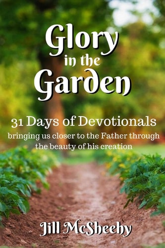 Glory in the Garden: 31 Days of Devotionals: bringing us closer to the Father through the beauty of his creation