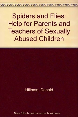 Spiders and Flies: Help for Parents and Teachers of Sexually Abused Children