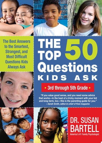 The Top 50 Questions Kids Ask (3rd through 5th Grade): The Best Answers to the Smartest, Strangest, and Most Difficult Questions Kids Always Ask