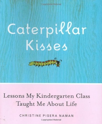 Caterpillar Kisses: Lessons My Kindergarten Class Taught Me About Life