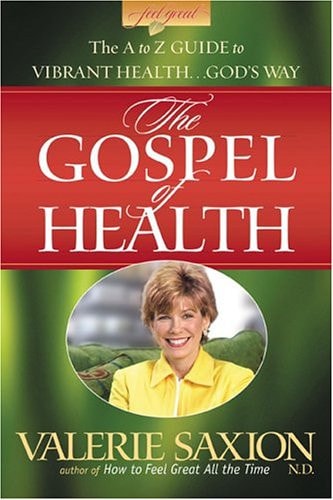 The Gospel of Health: The A to Z Guide to Vibrant Health...God's Way