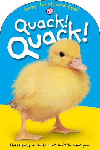 Baby Touch & Feel: Quack! Quack!: These Baby Animals Can't Want to Meet You (Baby Touch and Feel)