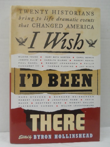 I Wish I'd Been There: Twenty Historians Bring to Life Dramatic Events That Changed America