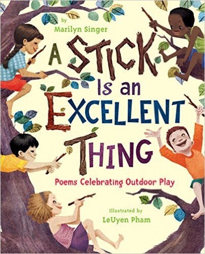 A Stick is an Excellent Thing Poems Celebrating Outdoor Play