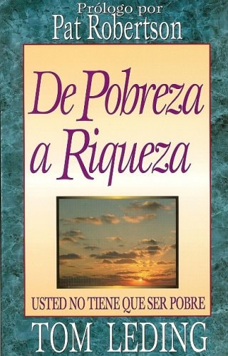 de Pobreza A Riqueza: Usted No Tiene Que Ser Pobre (Spanish Edition)