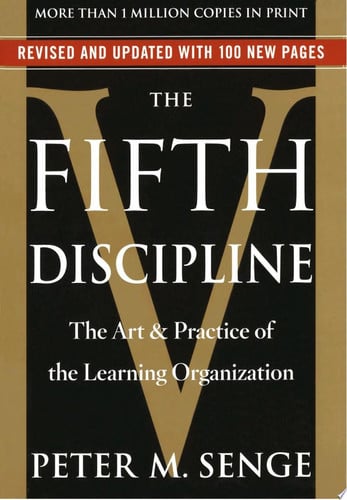 The Fifth Discipline: The Art & Practice of The Learning Organization