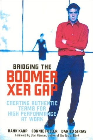 Bridging The Boomer--Xer Gap: Creating Authentic Teams for High Performance at Work