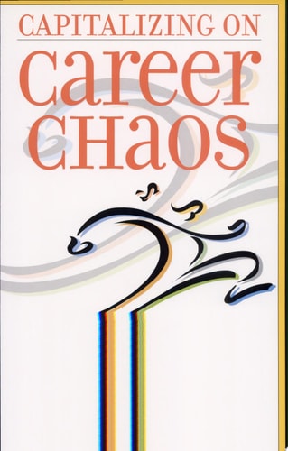 Capitalizing on Career Chaos: Bringing Creativity and Purpose to Your Work and Life
