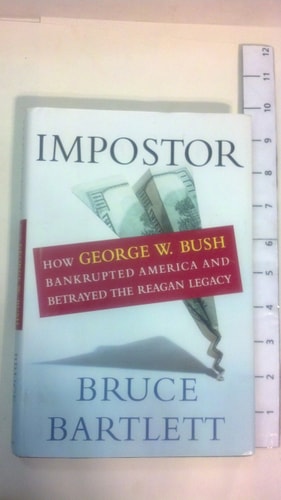 Impostor: How George W. Bush Bankrupted America and Betrayed the Reagan Legacy