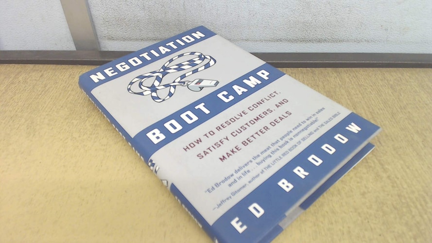 Negotiation Boot Camp: How to Resolve Conflict, Satisfy Customers, and Make Better Deals