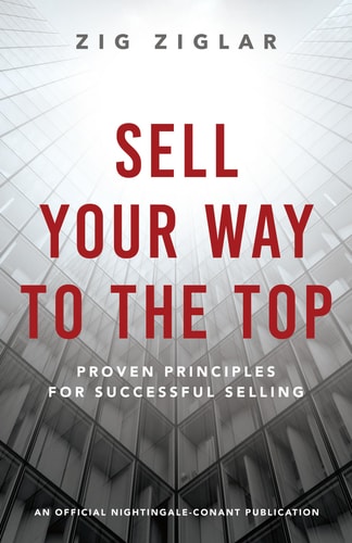 Sell Your Way to the Top: Proven Principles for Successful Selling (An Official Nightingale-Conant Publication)