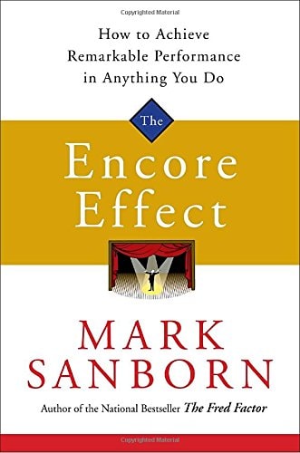 The Encore Effect: How to Achieve Remarkable Performance in Anything You Do
