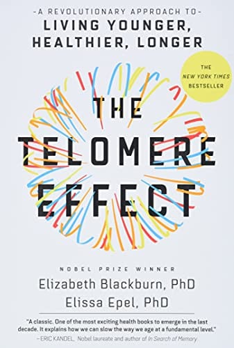 The Telomere Effect A Revolutionary Approach to Living Younger, Healthier, Longer